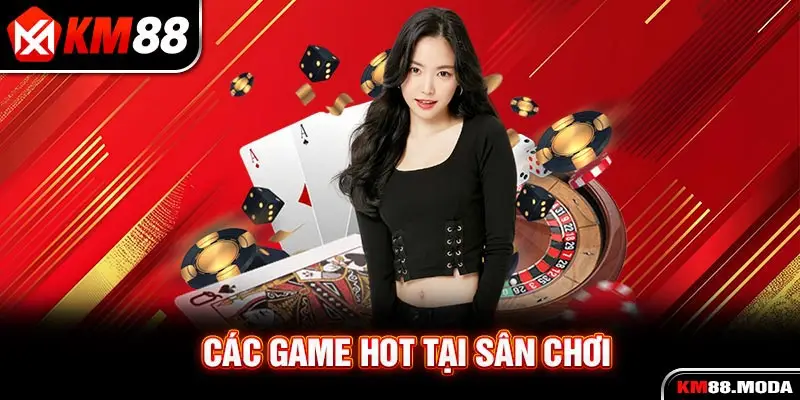 Các game hot tại sân chơi