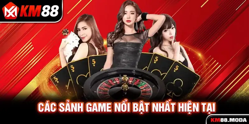 Các sảnh game nổi bật nhất hiện tại