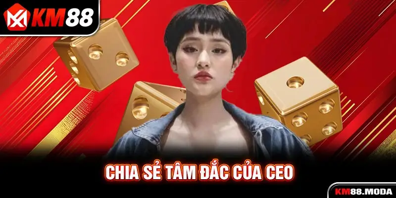 Chia sẻ tâm đắc của CEO