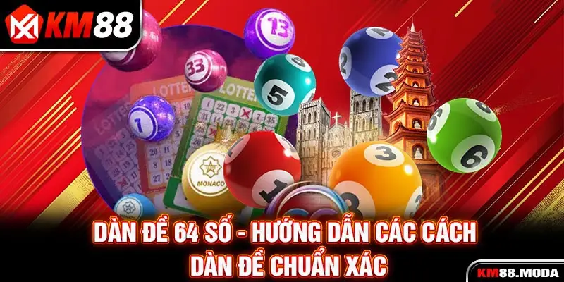 Dàn Đề 64 Số - Hướng Dẫn Các Cách Dàn Đề Chuẩn Xác