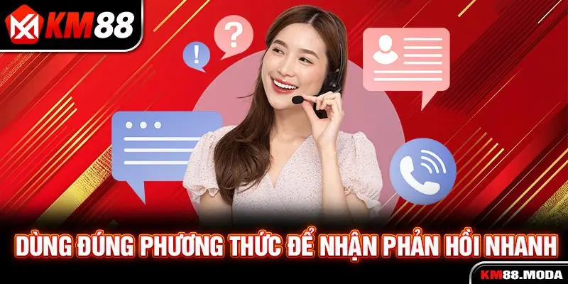 Dùng đúng phương thức để nhận phản hồi nhanh