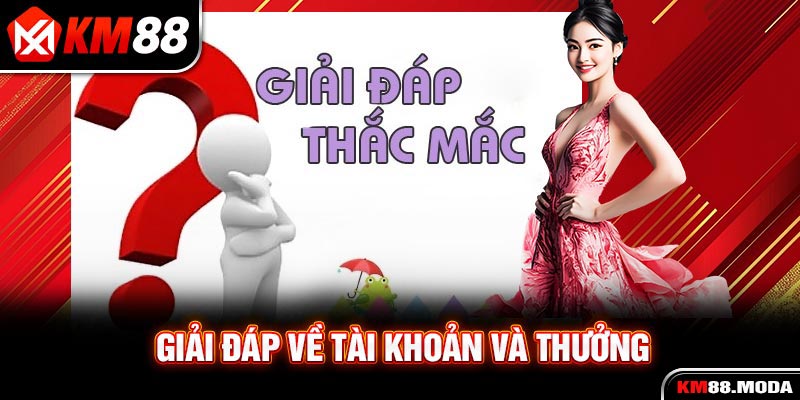Giải đáp về tài khoản và thưởng