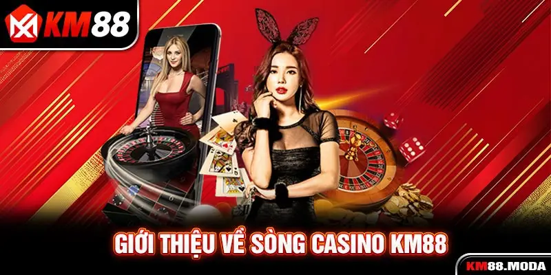 Giới thiệu về sòng Casino KM88