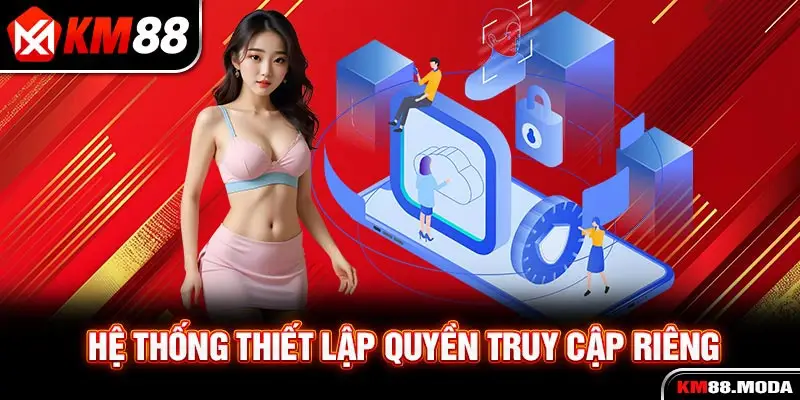 Hệ thống thiết lập quyền truy cập riêng