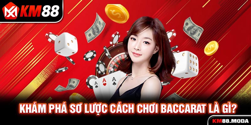 Khám phá sơ lược cách chơi Baccarat là gì?