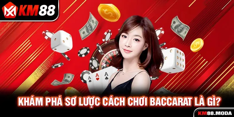 Khám phá sơ lược cách chơi Baccarat là gì?