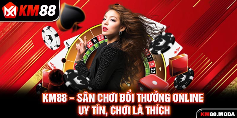 KM88 - Trang Chủ Chính Thức KM88.COM | Đăng Ký Nhận Ngay 88K