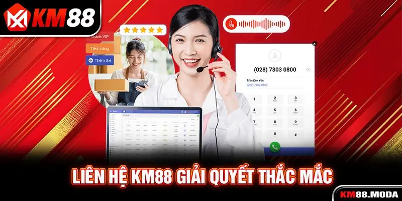 Liên hệ KM88 giải quyết thắc mắc