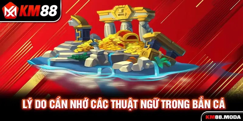 Lý do cần nhớ các thuật ngữ trong bắn cá