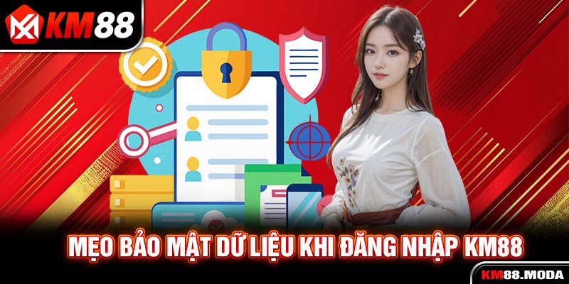 Mẹo bảo mật dữ liệu khi đăng nhập KM88