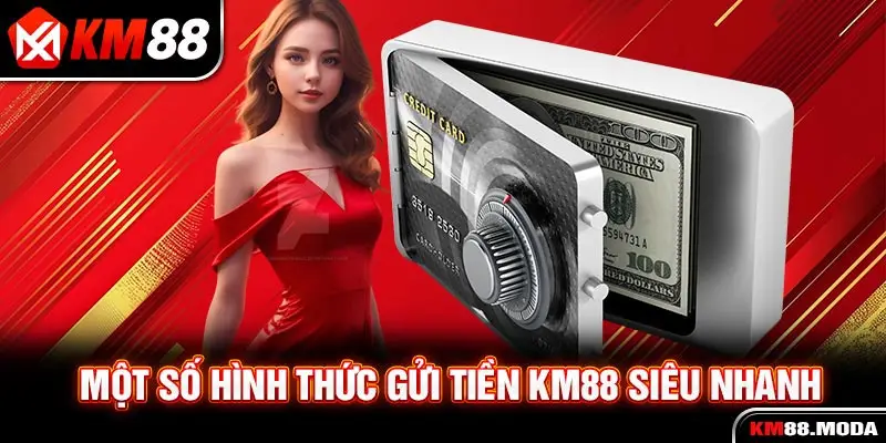 Một số hình thức gửi tiền KM88 siêu nhanh