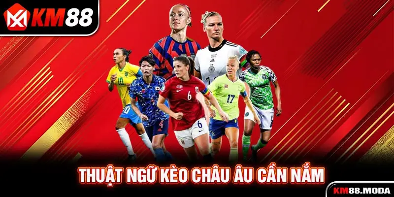 Thuật ngữ kèo châu Âu cần nắm