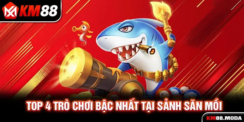 Top 4 trò chơi bậc nhất tại sảnh săn mồi