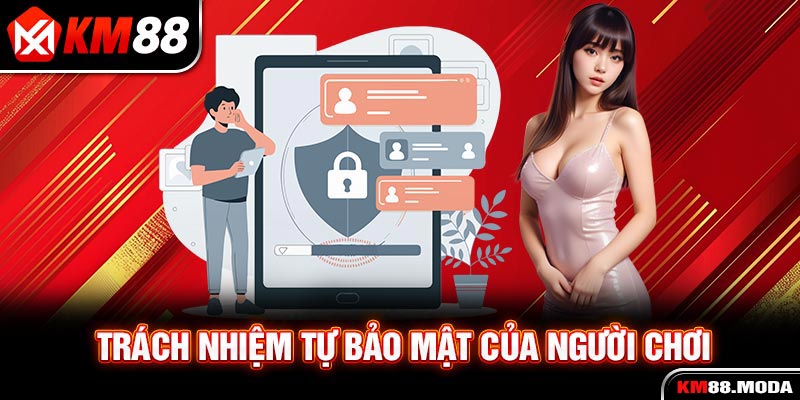 Trách nhiệm tự bảo mật của người chơi