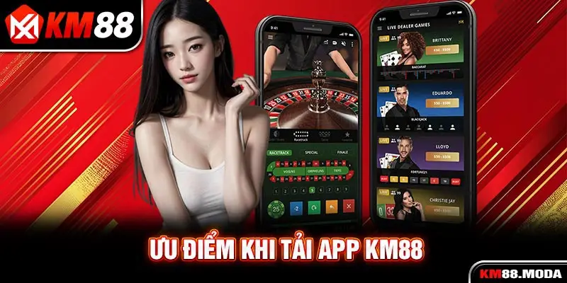 Ưu điểm khi tải app KM88